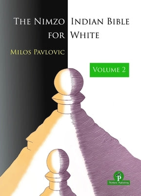 The Nimzo-Indian Bible for White - Volume 2: A Complete Opening Repertoire by Pavlovic