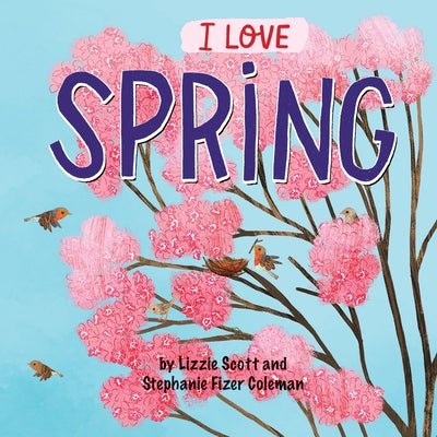 I Love Spring by Scott, Lizzie
