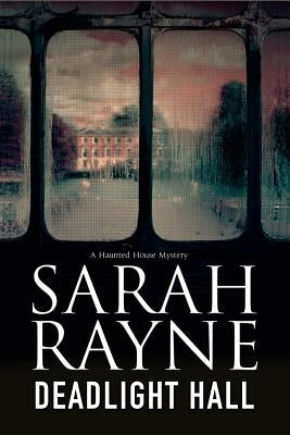 Deadlight Hall: A Haunted House Mystery by Rayne, Sarah