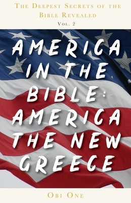 America in the Bible: America the New Greece by One, Obi