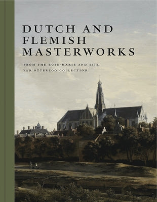 Dutch and Flemish Masterworks from the Rose-Marie and Eijk Van Otterloo Collection: A Supplement to Golden by Duparc, Frederik J.