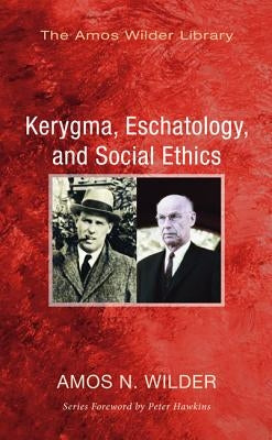 Kerygma, Eschatology, and Social Ethics (Stapled Booklet) by Wilder, Amos N.