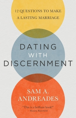 Dating with Discernment: 12 Questions to Make a Lasting Marriage by Andreades, Sam
