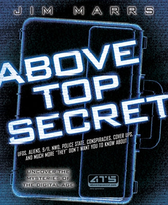 Above Top Secret: Ufo's, Aliens, 9/11, Nwo, Police State, Conspiracies, Cover Ups, and Much More They Don't Want You to Know about by Marrs, Jim