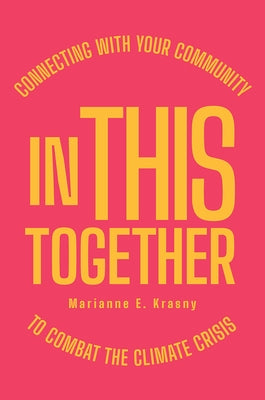 In This Together: Connecting with Your Community to Combat the Climate Crisis by Krasny, Marianne E.