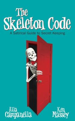 The Skeleton Code: A Satirical Guide to Secret Keeping by Campanella, Alla