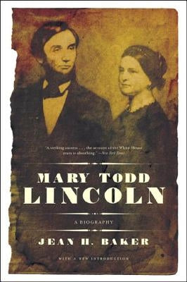 Mary Todd Lincoln: A Biography by Baker, Jean Harvey
