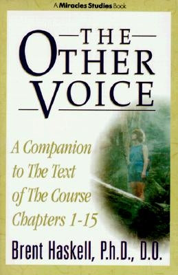 The Other Voice: A Companion to the Text of The Course Chapters 1-15 by Haskell, Brent