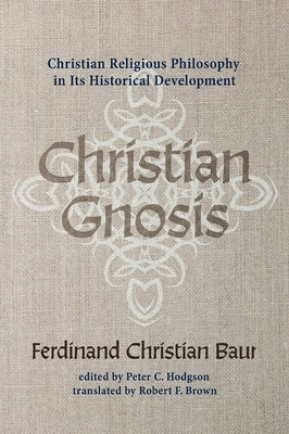 Christian Gnosis by Baur, Ferdinand Christian