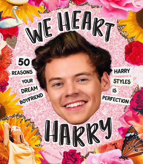 We Heart Harry Special Edition: 50 Reasons Your Dream Boyfriend Harry Styles Is Perfection by Oliver, Billie