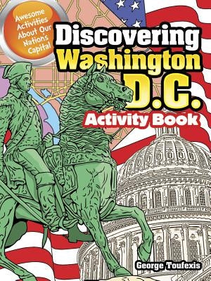 Discovering Washington, D.C. Activity Book: Awesome Activities about Our Nation's Capital by Toufexis, George