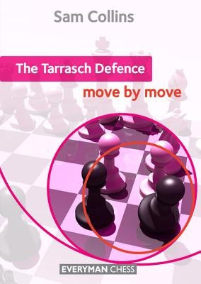 The Tarrasch Defence: Move by Move by Collins, Sam