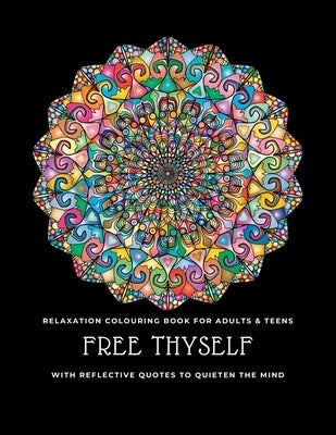 Free thyself: Relaxation colouring book for adults & teens with reflective quotes to quieten the mind by Workout, Heart &. Soul