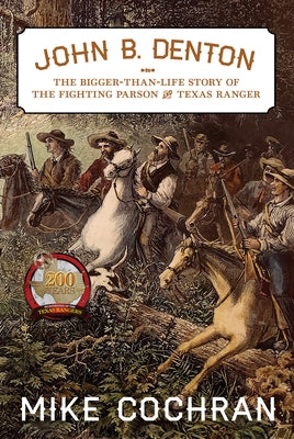 John B. Denton, 6: The Bigger-Than-Life Story of the Fighting Parson and Texas Ranger by Cochran, Mike