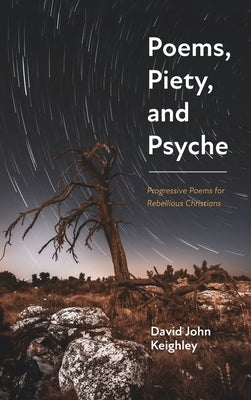 Poems, Piety, and Psyche by Keighley, David John