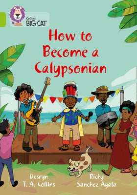 How to Become a Calypsonian: Band 11/Lime by Collins, Desryn