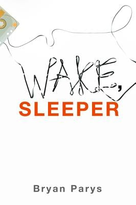 Wake, Sleeper by Parys, Bryan