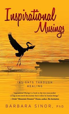 Inspirational Musings: Insights Through Healing by Sinor, Barbara