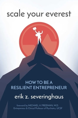 Scale Your Everest: How to Be a Resilient Entrepreneur by Severinghaus, Erik Z.