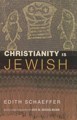 Christianity Is Jewish by Schaeffer, Edith