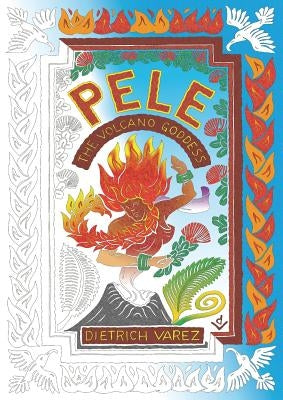 Pele: The Volcano Goddess by Varez, Dietrich