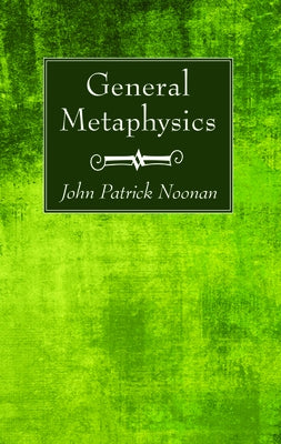 General Metaphysics by Noonan, John Patrick S. J.