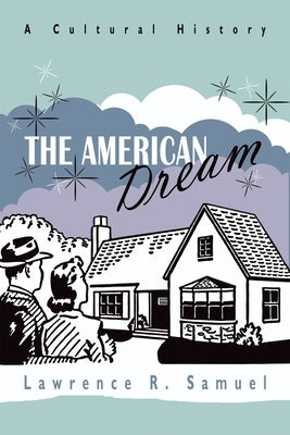 The American Dream: A Cultural History by Samuel, Lawrence R.
