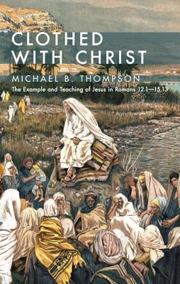 Clothed With Christ by Thompson, Michael B.