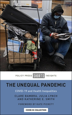 The Unequal Pandemic: Covid-19 and Health Inequalities by Bambra, Clare