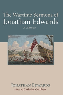 The Wartime Sermons of Jonathan Edwards by Edwards, Jonathan
