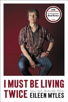 I Must Be Living Twice: New and Selected Poems by Myles, Eileen