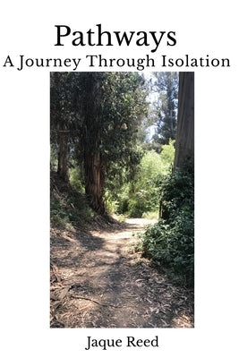 Pathways-A Journey Through Isolation by Reed, Jaque