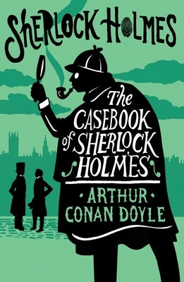 The Casebook of Sherlock Holmes: Annotated Edition by Doyle, Arthur Conan