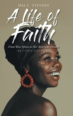 A Life of Faith: From West Africa to Her American Dream by Stevens, Mai C.