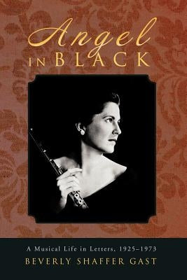 Angel in Black: A Musical Life in Letters, 1925-1973 by Gast, Beverly Shaffer