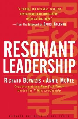Resonant Leadership: Renewing Yourself and Connecting with Others Through Mindfulness, Hope and Compassioncompassion by Boyatzis, Richard