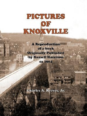 Pictures of Knoxville by Reeves, Charles a. Jr.