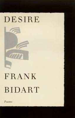 Desire: Poems by Bidart, Frank