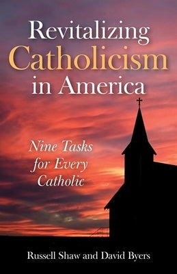 Revitalizing Catholicism in America: Nine Tasks for Every Catholic by Shaw, Russell