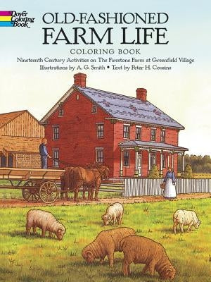 Old-Fashioned Farm Life Coloring Book: Nineteenth Century Activities on the Firestone Farm at Greenfield Village by Smith, A. G.