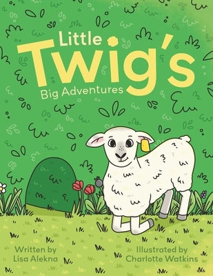 Little Twigg's Big Adventures by Alekna, Lisa