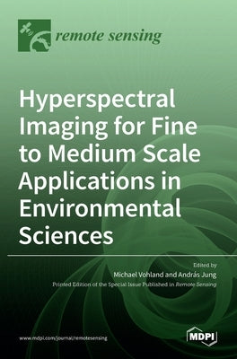 Hyperspectral Imaging for Fine to Medium Scale Applications in Environmental Sciences by Vohland, Michael