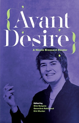 Avant Desire: A Nicole Brossard Reader: A Nicole Brossard Reader by Brossard