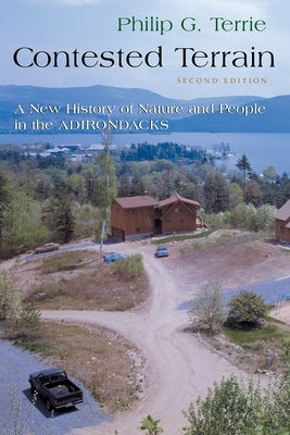 Contested Terrain: A New History of Nature and People in the Adirondacks by Terrie, Philip G.