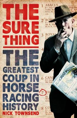 The Sure Thing: The Greatest Coup in Horse Racing History by Townsend, Nick