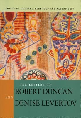 The Letters of Robert Duncan and Denise Levertov by Bertholf, Robert J.