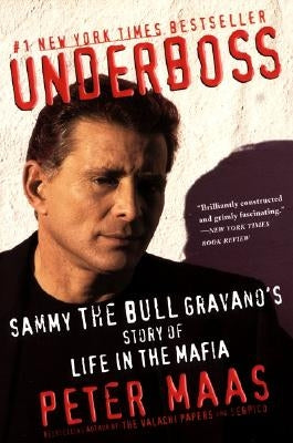Underboss: Sammy the Bull Gravano's Story of Life in the Mafia by Maas, Peter
