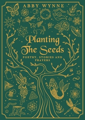 Planting the Seeds: Poetry, Stories and Prayers by Wynne, Abby