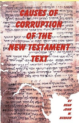 Causes of Corruption of the New Testament Text by Burgon, Dean J.
