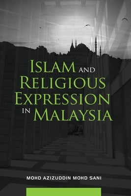 Islam and Religious Expression in Malaysia by Mohd Sani, Azizuddin